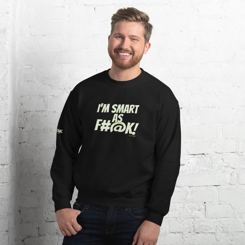 TH!NK Smart as F#@k Unisex Sweatshirt