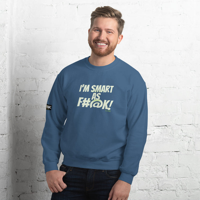 TH!NK Smart as F#@k Unisex Sweatshirt