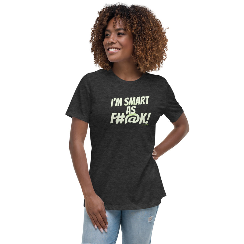 TH!NK smart as f#@k Women's Relaxed T-Shirt