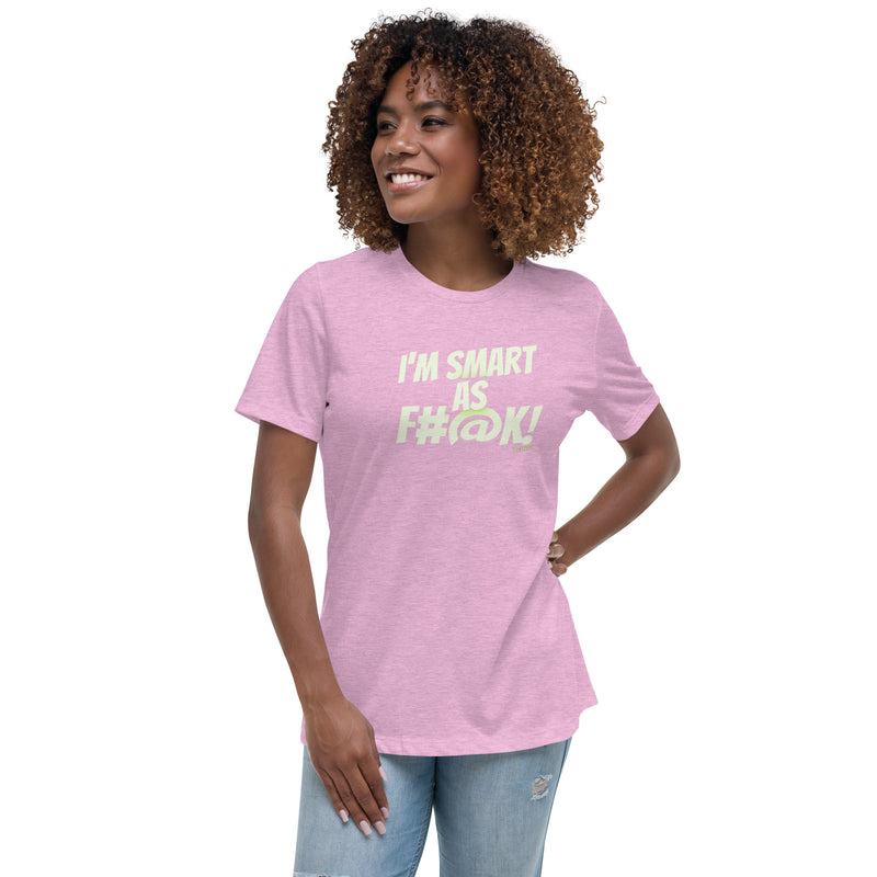 TH!NK smart as f#@k Women's Relaxed T-Shirt