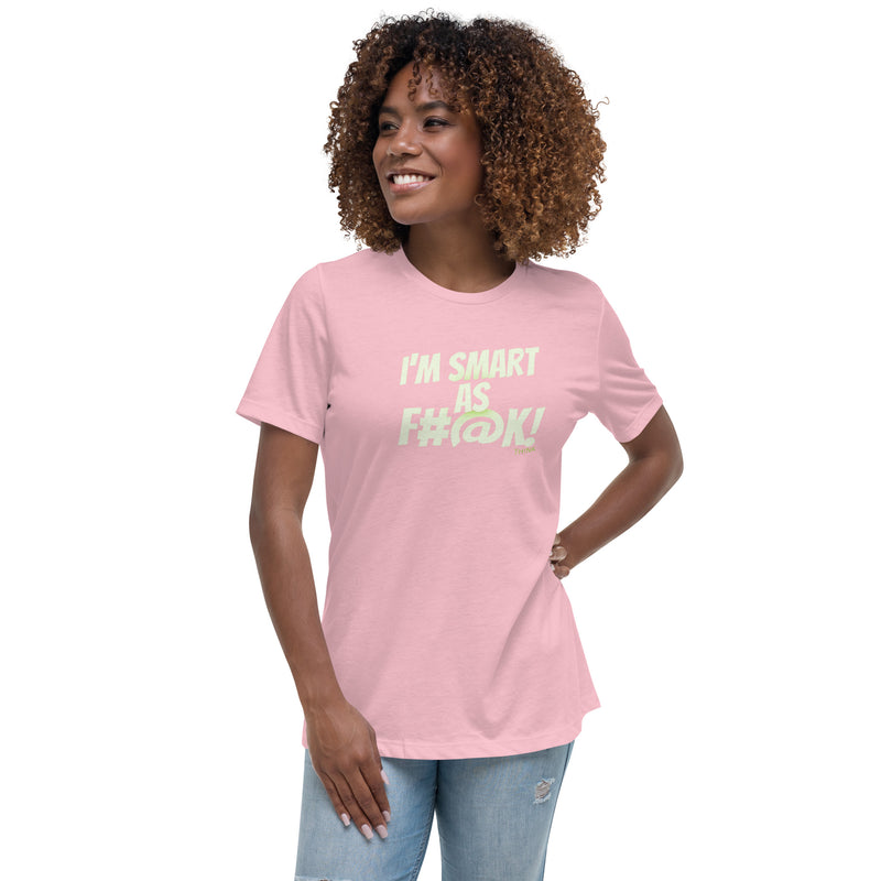 TH!NK smart as f#@k Women's Relaxed T-Shirt